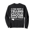 Im Not Yelling This Is Just My Soccer Sweatshirt - Unique Graphic Unisex