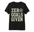 Zero Goals Given Soccer Goalkeeper Funny T-Shirt - Graphic Print Unisex