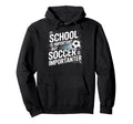 School Is Important But Soccer Is Hoodie - Custom Art Print Unisex