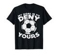 My Goal Is To Deny Yours Soccer Ball T-Shirt - Custom Art Print Unisex
