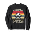 Funny Soccer Goalkeeper Sports Sweatshirt - Aesthetic Graphic Unisex