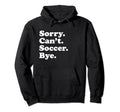 Sorry Cant Soccer Sports Players And Hoodie - Minimalist Print Men Women