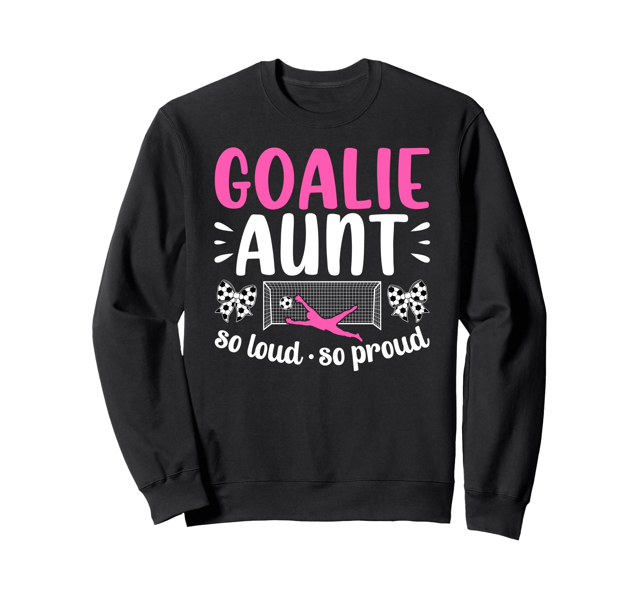 Soccer Goalie Aunt So Loud Soccer Sweatshirt - Novelty Apparel Men Women