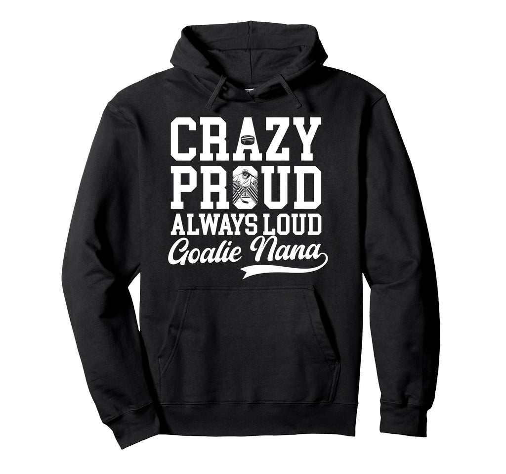 Crazy Proud Hockey Goalie Nana Hockey Hoodie - Unique Graphic for Adults