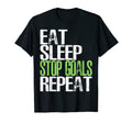 Eat Sleep Stop Goals Repeat Funny T-Shirt - Minimalist Print Men Women