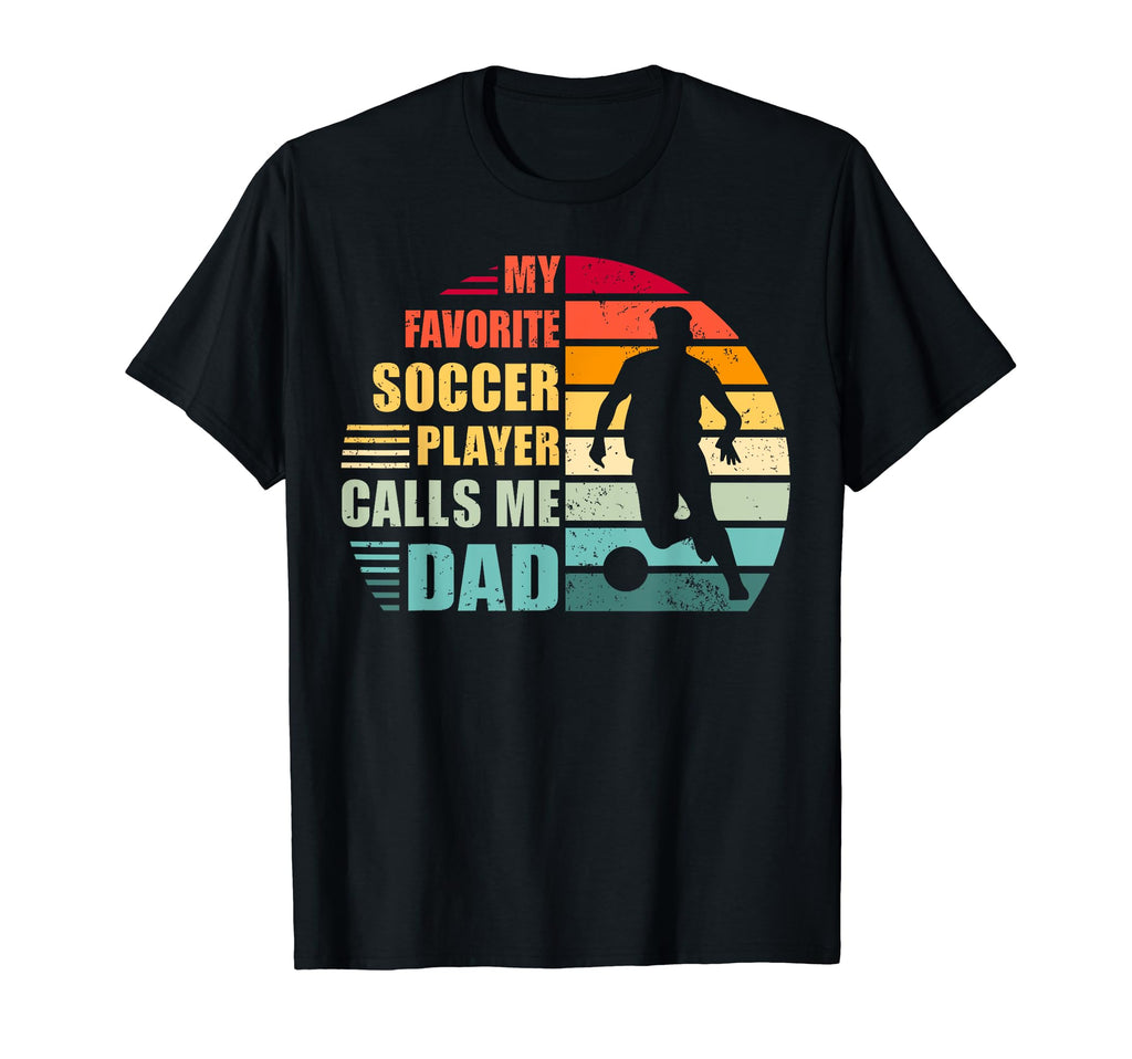 My Favorite Soccer Player Calls Me Dad T-Shirt - Fun Novelty Design Unisex