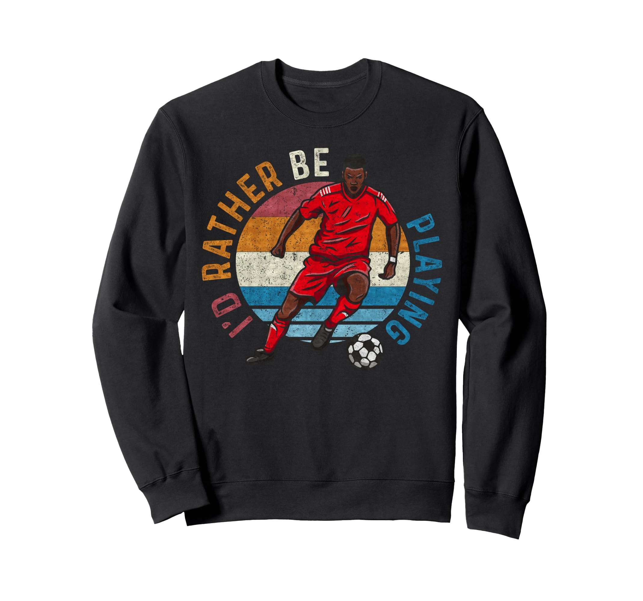 Id Rather Be Playing Soccer Player Sweatshirt - Custom Art Print Men Women
