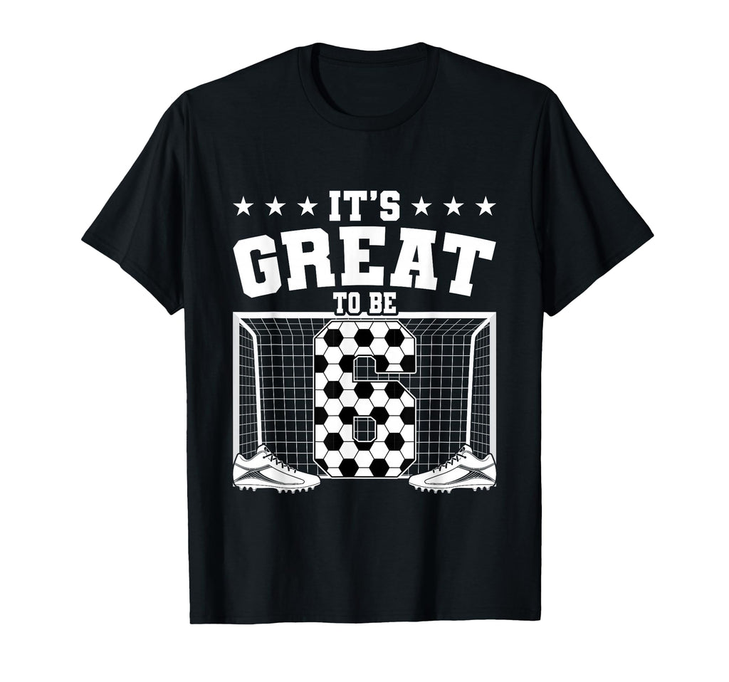 Its Great To Be 6 Years Old 6Th T-Shirt - Unique Graphic Men Women