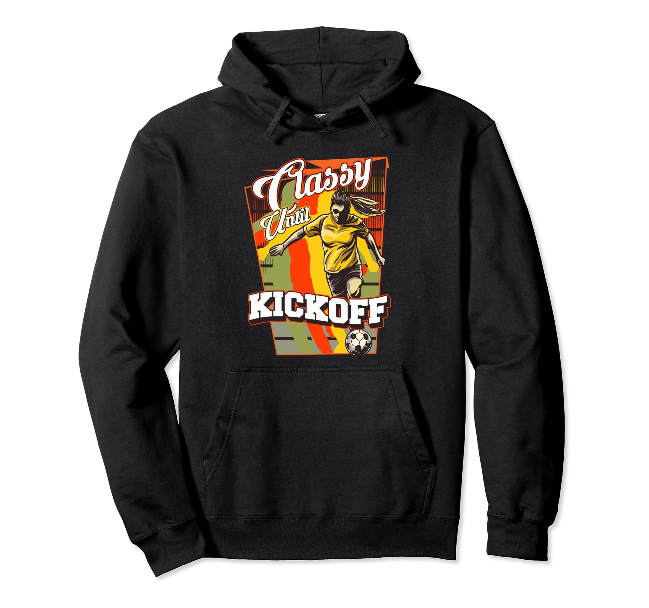 Classy Until Kickoff Soccer Player Hoodie - Fun Novelty Design Men Women