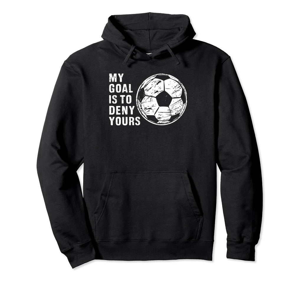 Funny Goalkeeper My Goal Is To Deny Hoodie - Minimalist Print Men Women