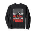My Goal Is To Stop Yours Goal Keeper Sweatshirt - Trendy Graphic Unisex