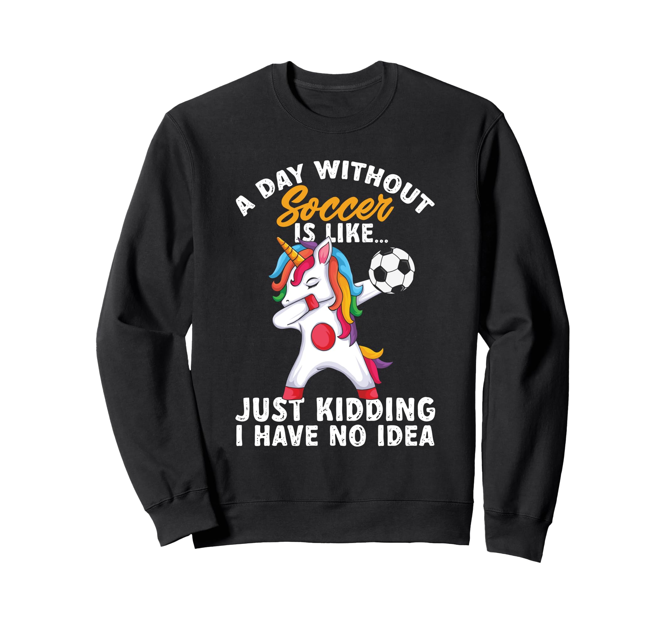 Funny Without Soccer Is Like No Sweatshirt - Casual Everyday Wear Unisex