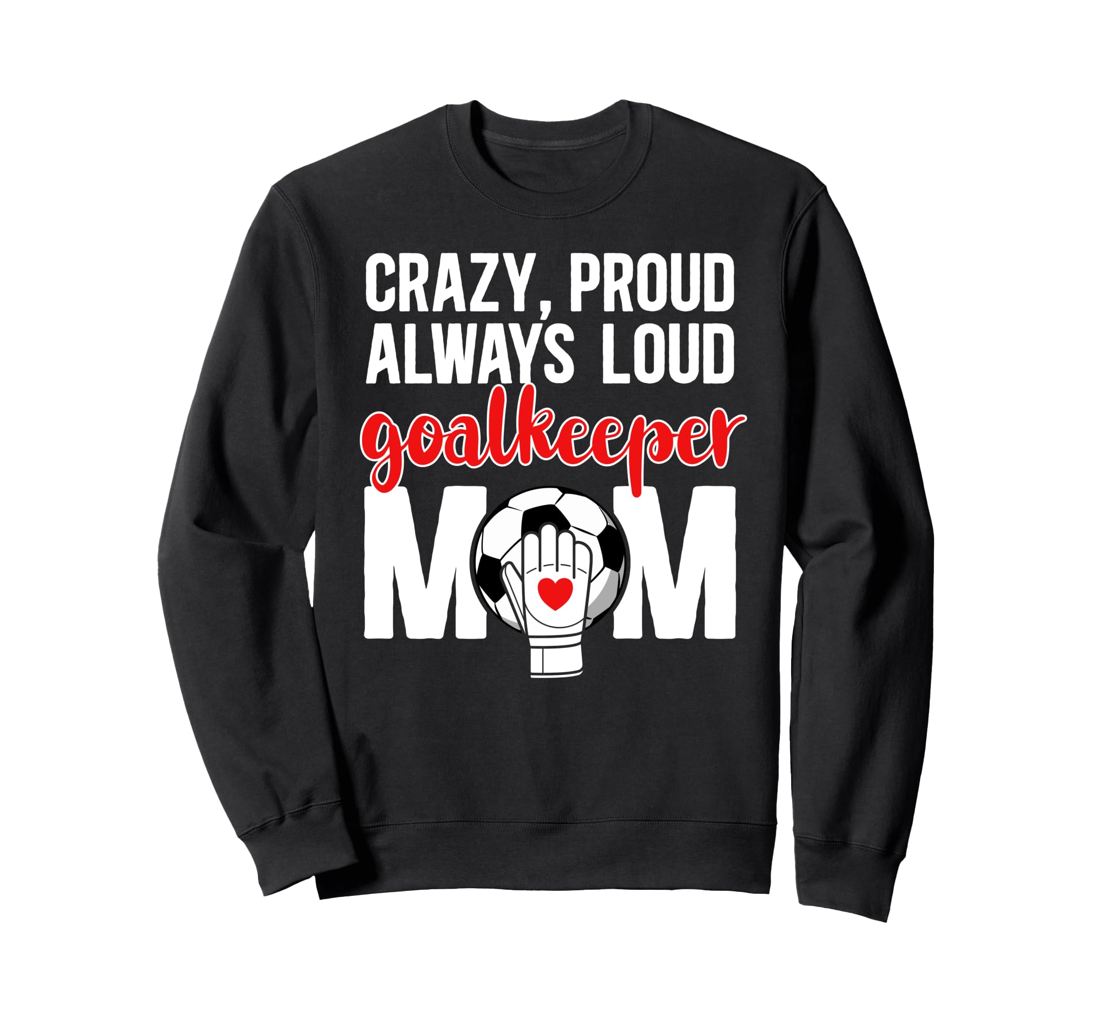 Crazy Proud Soccer Goalkeeper Mom Sweatshirt - Minimalist Print for Adults