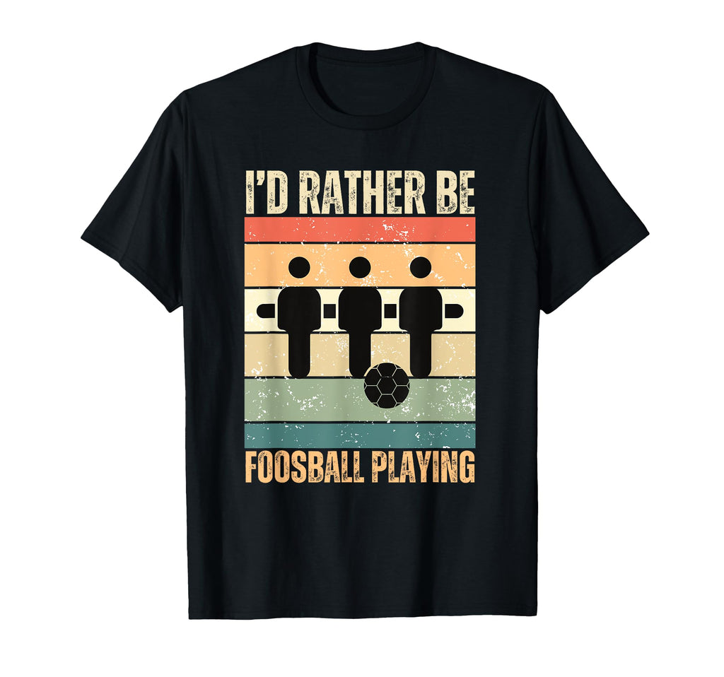 Id Rather Be Foosball Playing Table T-Shirt - Streetwear Style Men Women