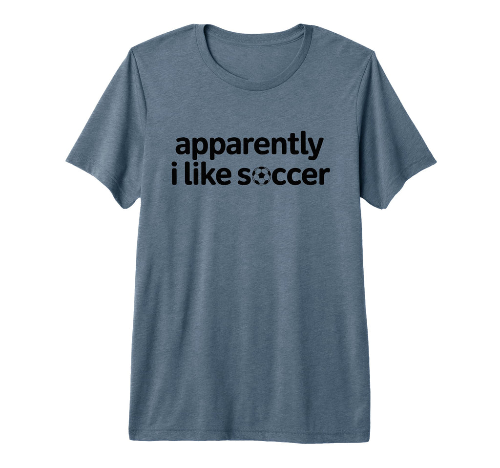 Apparently I Like Soccer Funny Game Day T-Shirt - Novelty Apparel Unisex