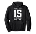Just Who Loves 15 Years Soccer 15Th Hoodie - Novelty Apparel Men Women