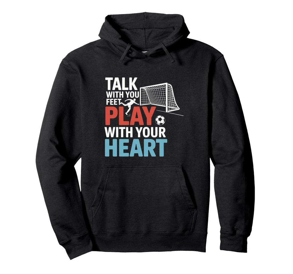 Soccer Talk Your Feet Play Your Hoodie - Fun Novelty Design for Adults