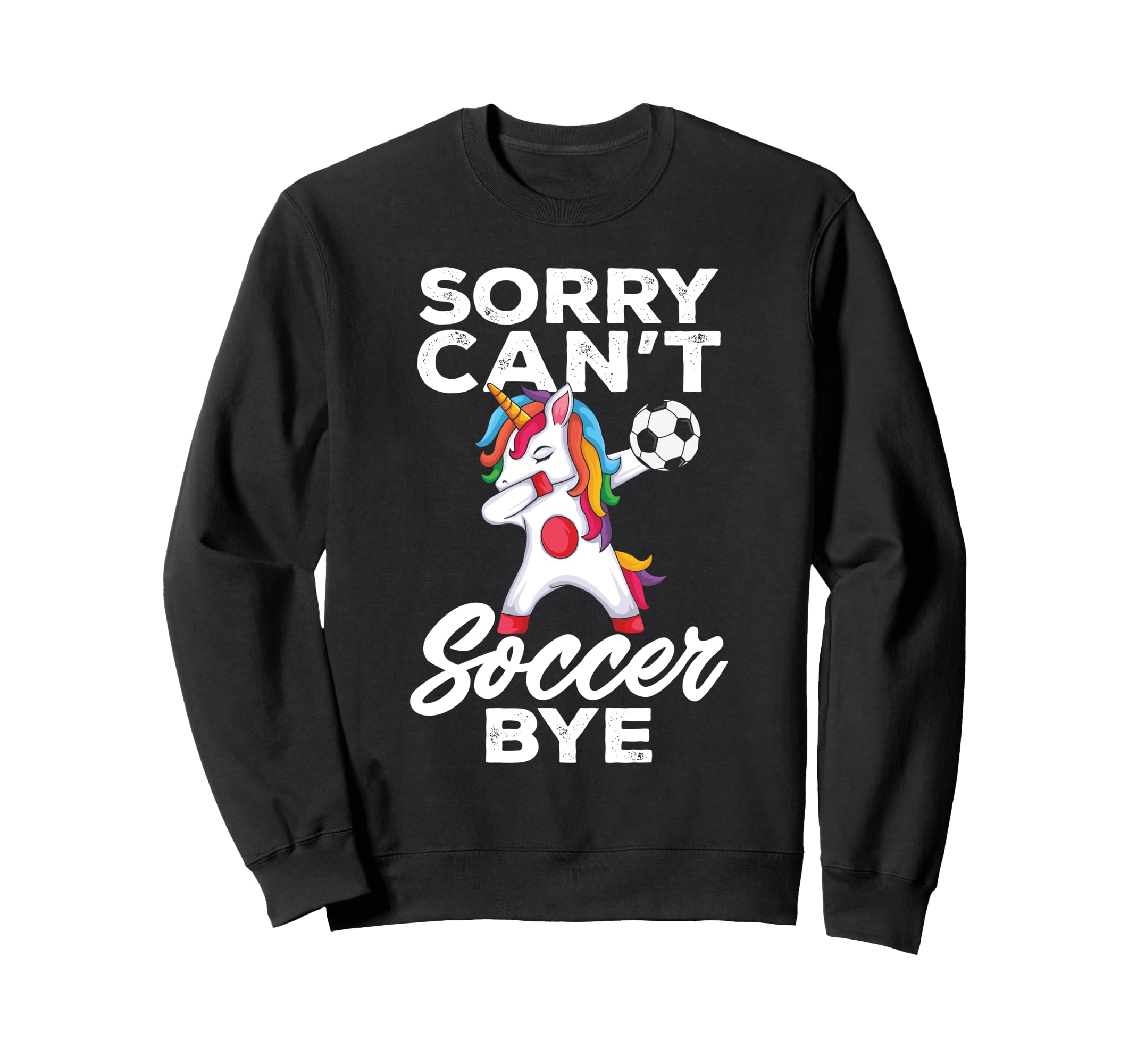 Funny Sorry Cant Soccer Bye Sweatshirt - Trendy Graphic Men Women
