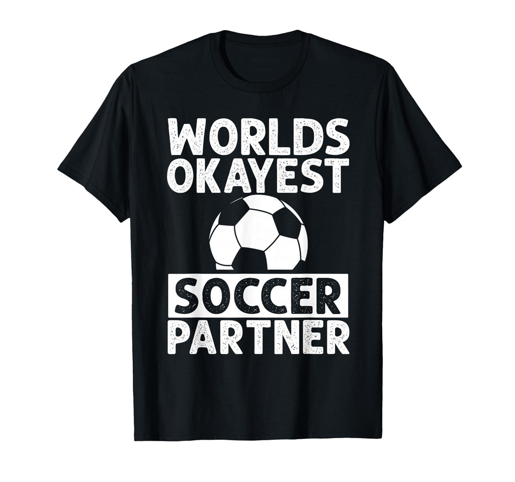 Worlds Okayest Soccer Partner Funny T-Shirt - Custom Art Print Men Women