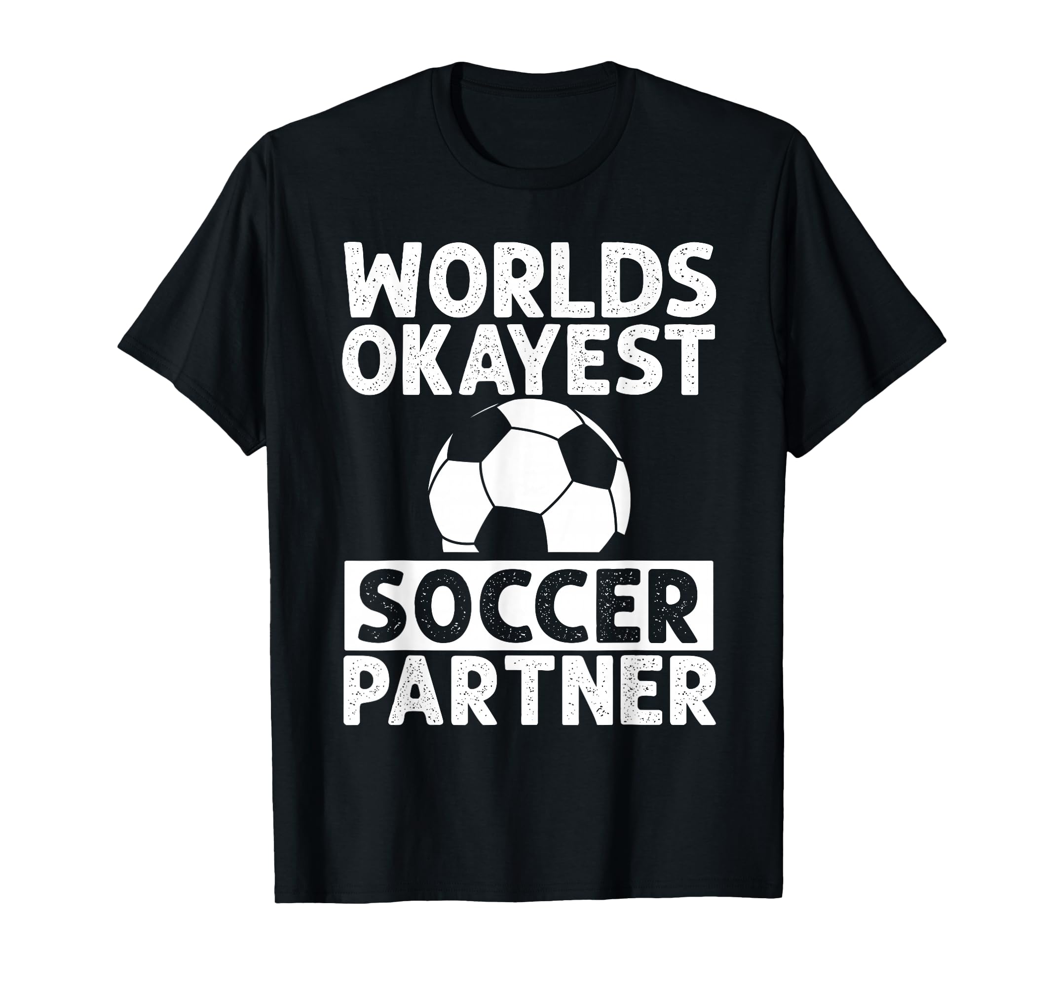Worlds Okayest Soccer Partner Funny T-Shirt - Custom Art Print Men Women
