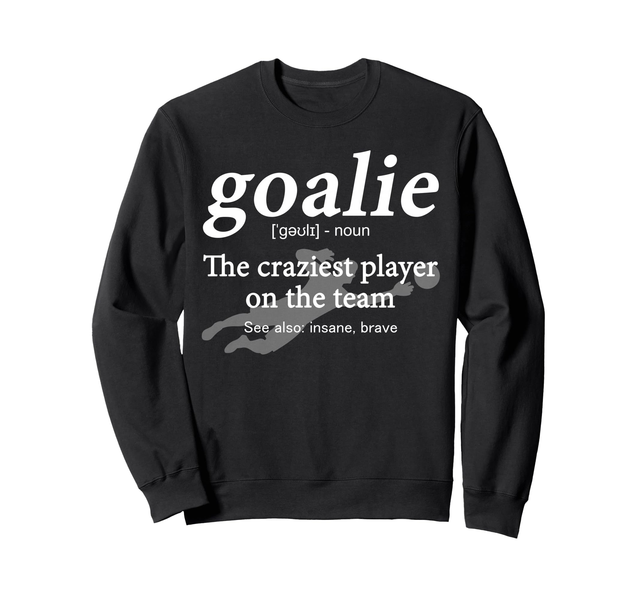 Goalie Funny Gear Goalkeeper Sweatshirt - Streetwear Style Men Women