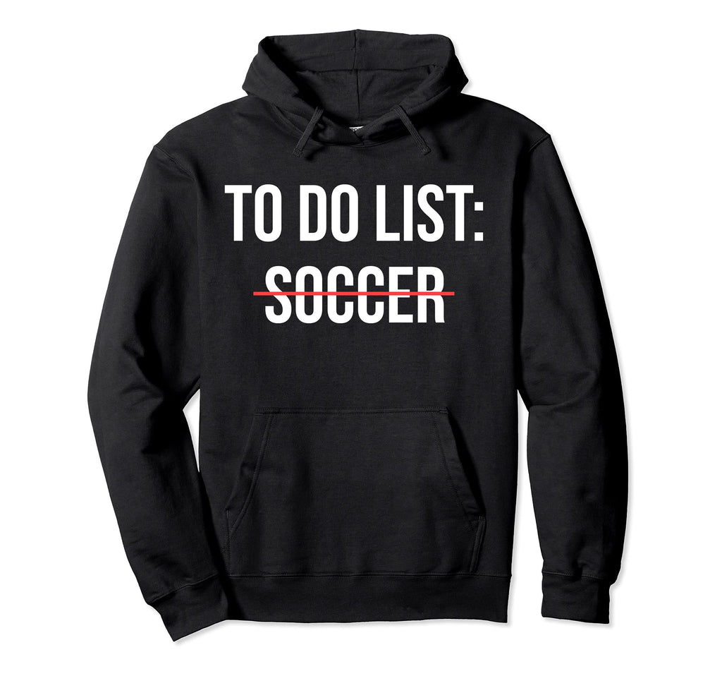 To Do List Soccer Funny Soccer Hoodie - Aesthetic Graphic for Adults