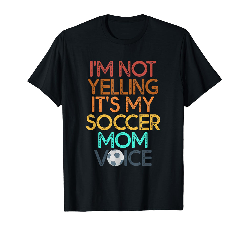 Im Not Yelling This Is My Soccer Mom T-Shirt - Casual Everyday Wear Unisex
