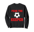 Fear Keeper Funny Sayings Soccer Sweatshirt - Fun Novelty Design Unisex