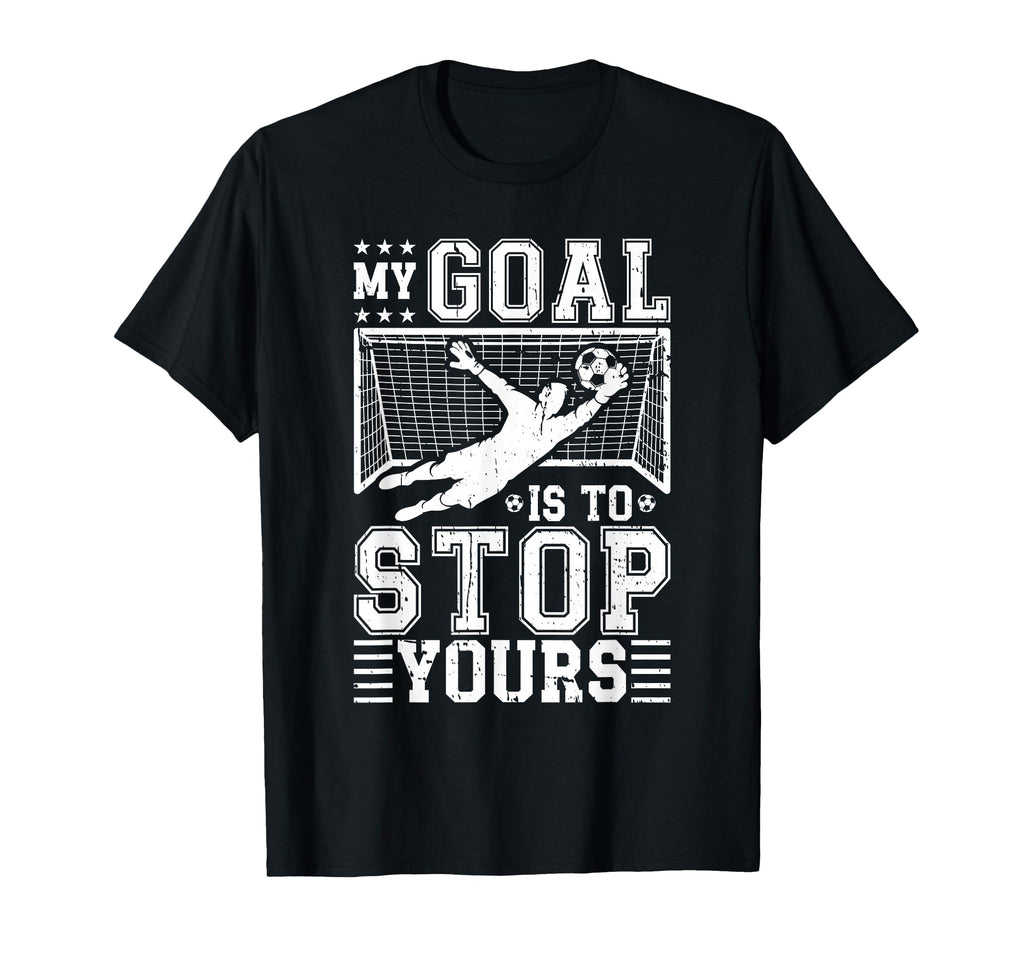 My Goal Is To Stop Yours Soccer Goalie T-Shirt - Trendy Graphic Men Women
