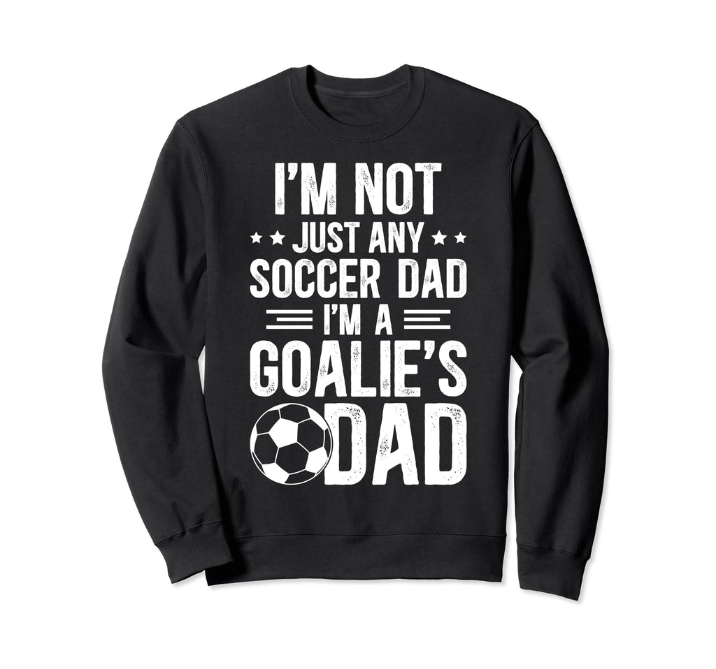 Im Soccer Goalie Dad Soccer Sweatshirt - Fun Novelty Design for Adults