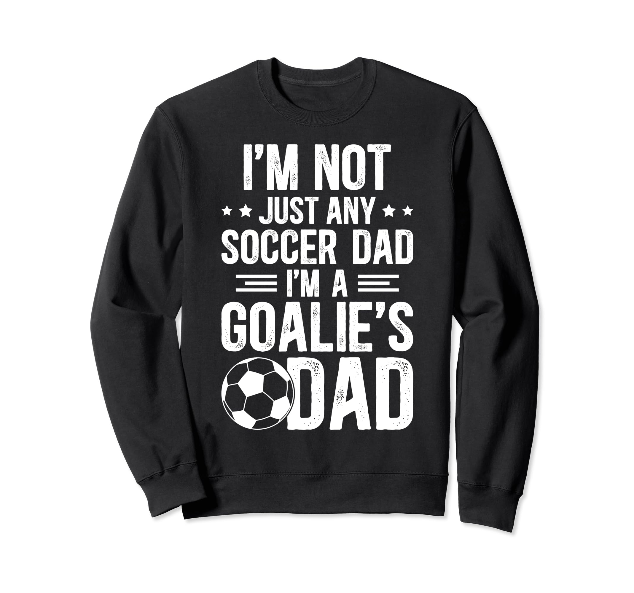 Im Soccer Goalie Dad Soccer Sweatshirt - Fun Novelty Design for Adults