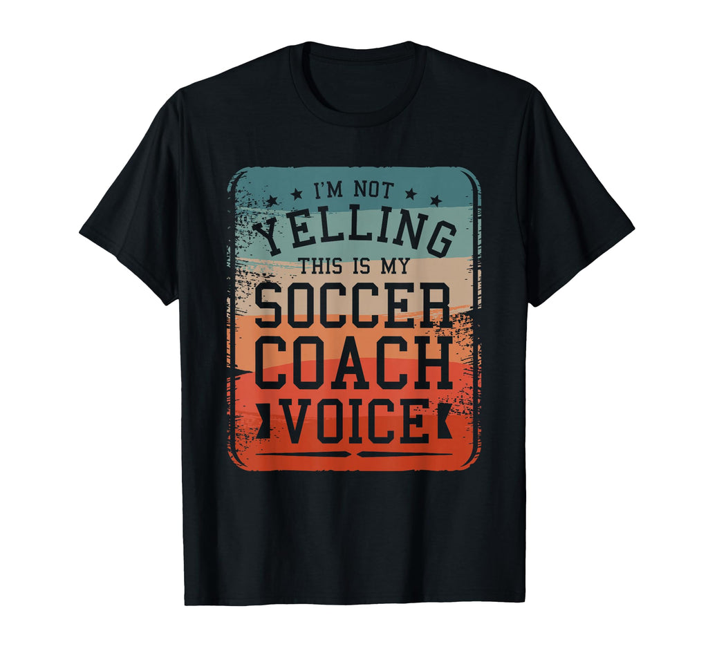 Im Not Yelling This Is My Soccer Coach T-Shirt - Unique Graphic for Adults