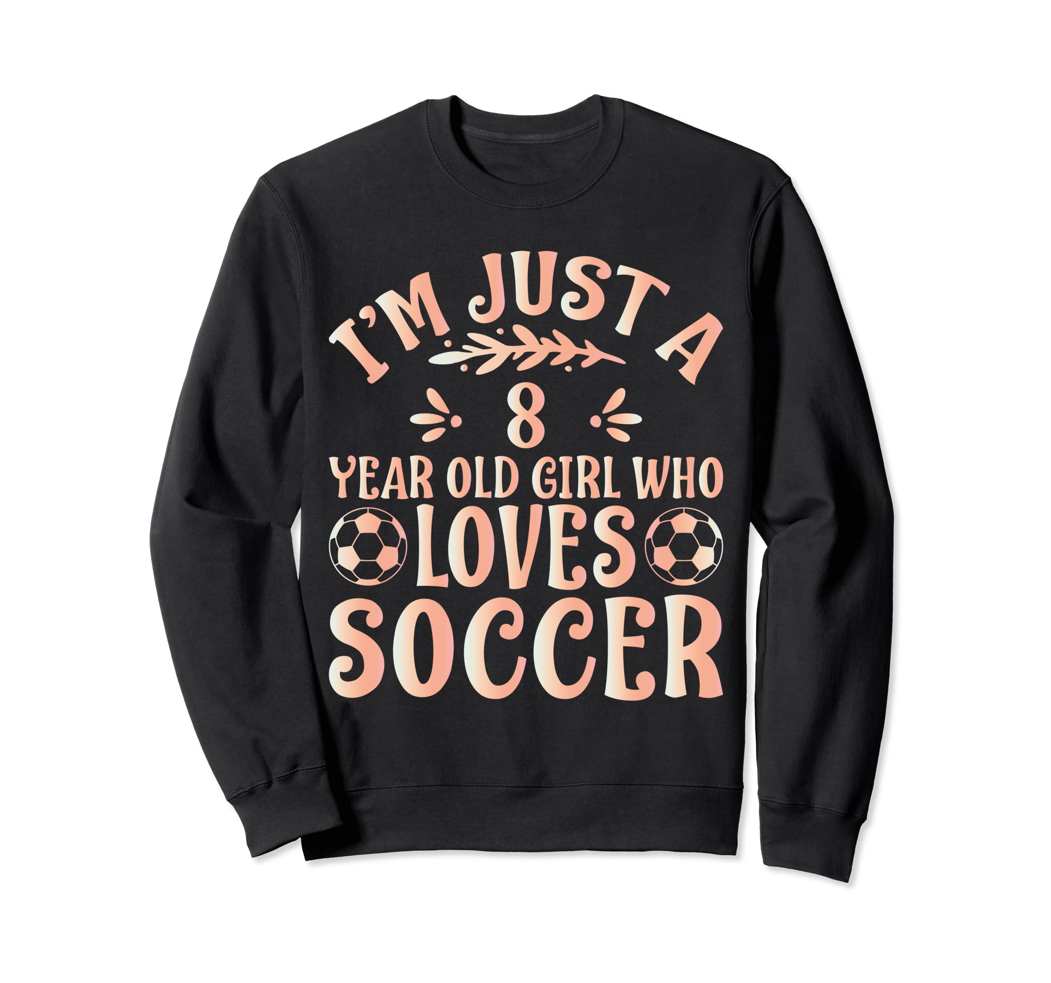 Soccer Lover Im Just 8 Year Old Who Sweatshirt - Streetwear Style Unisex