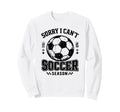 Sorry I Cant It Is Soccer Season Sweatshirt - Trendy Graphic for Adults