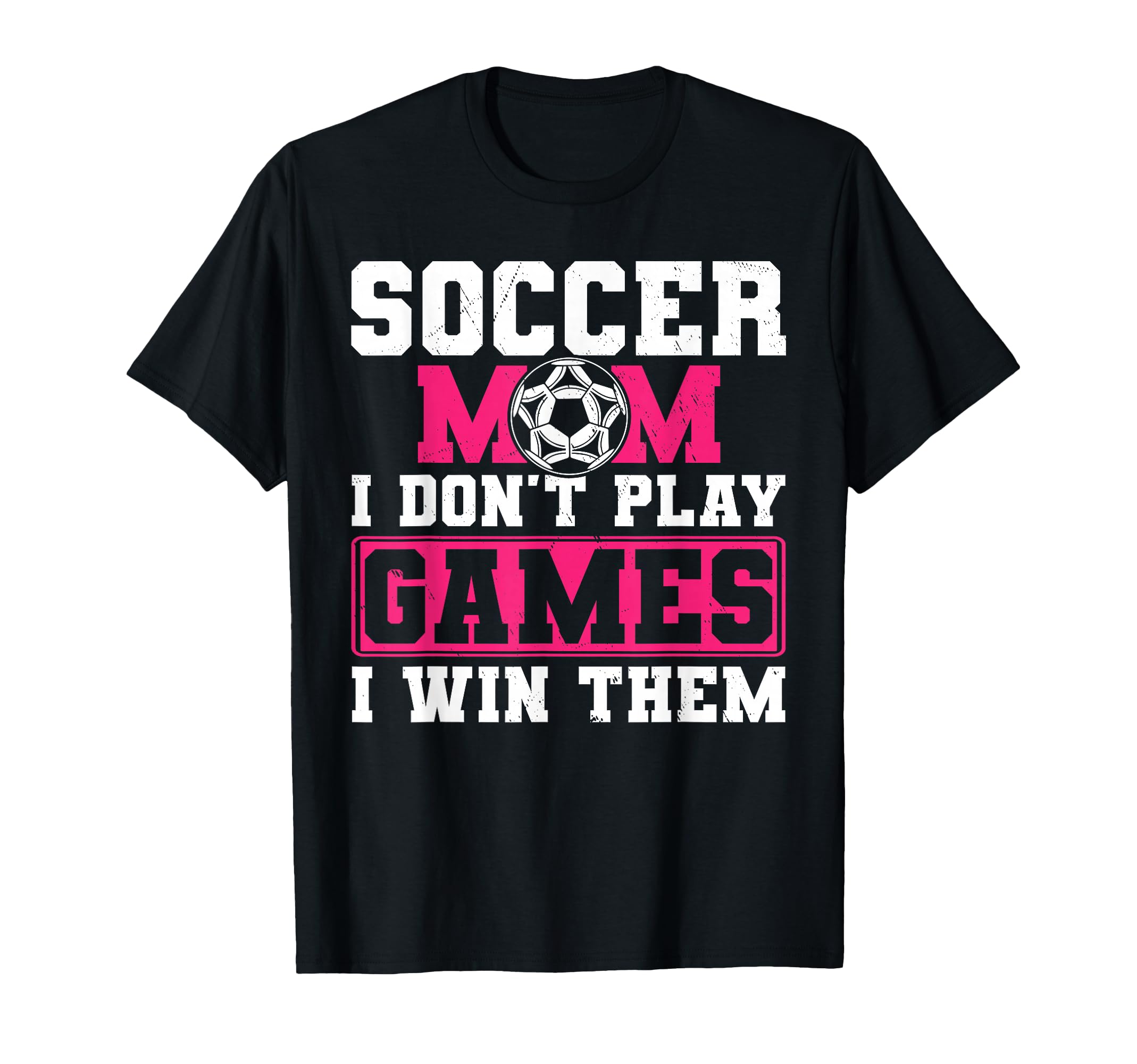 Soccer Mom I Dont Play Games Win Them T-Shirt - Minimalist Print Unisex