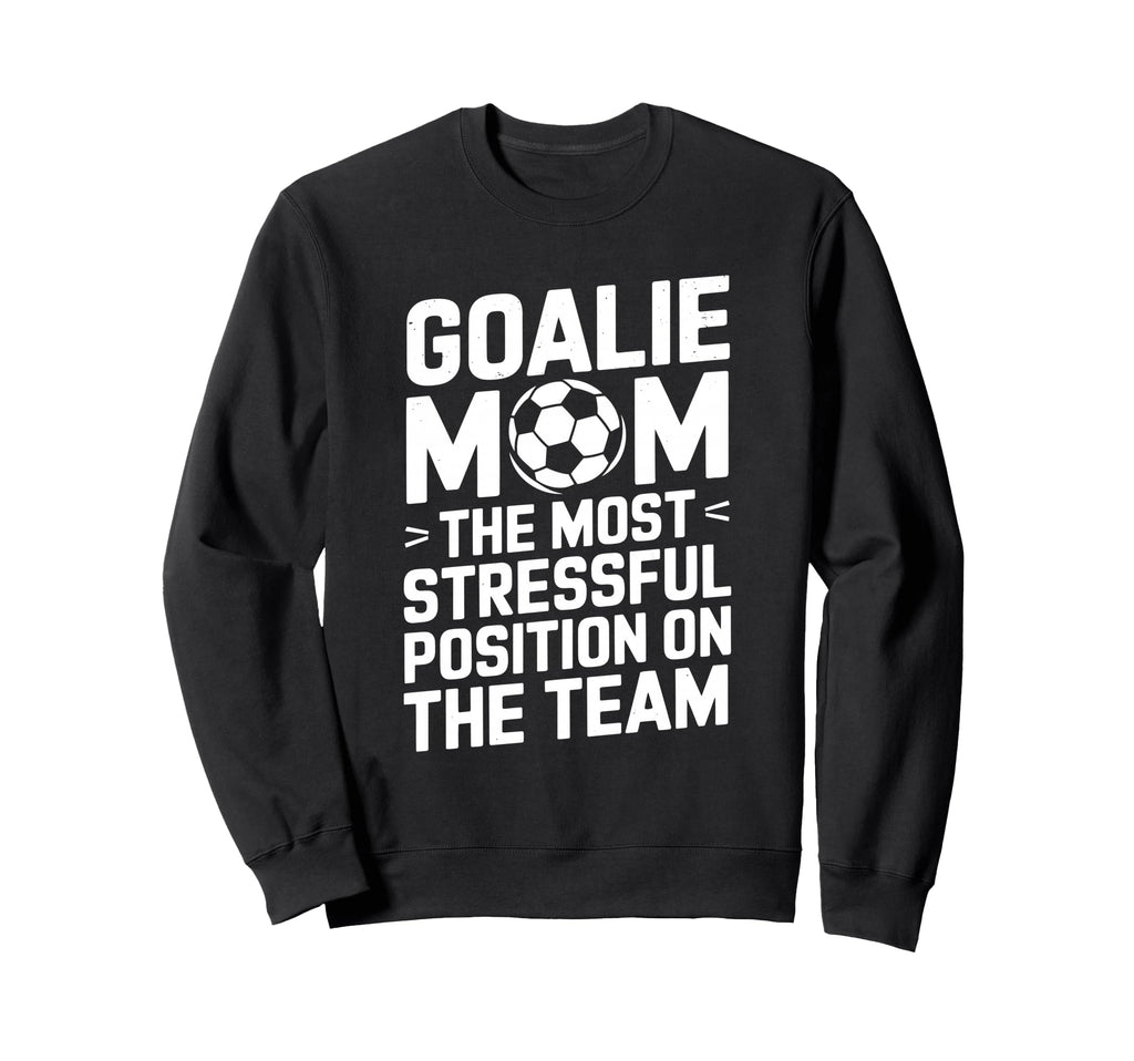 Goalkeeper Mother Most Stressful Sweatshirt - Aesthetic Graphic for Adults