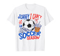 Sorry I Cant It Is Soccer Season Soccer T-Shirt - Aesthetic Graphic Unisex