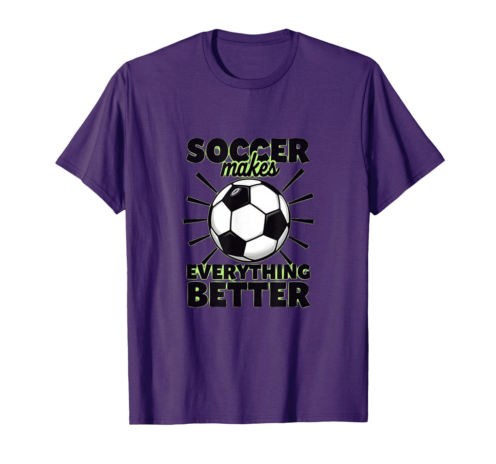 Soccer Makes Everything Better T-Shirt - Novelty Apparel for Adults