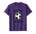 Soccer Makes Everything Better T-Shirt - Novelty Apparel for Adults