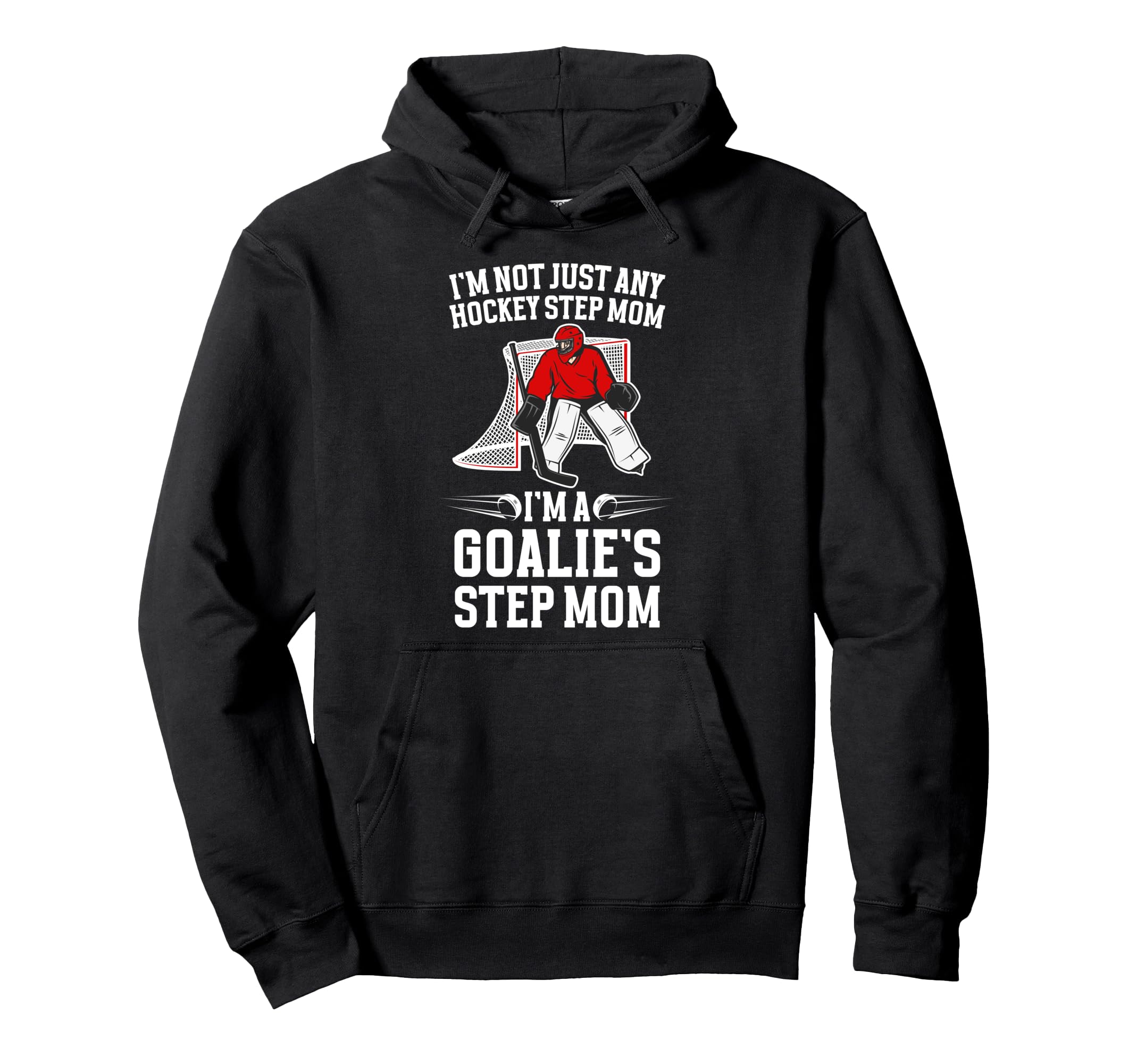Im Hockey Goalie Step Mom Hockey Keeper Hoodie - Fun Novelty Design Unisex