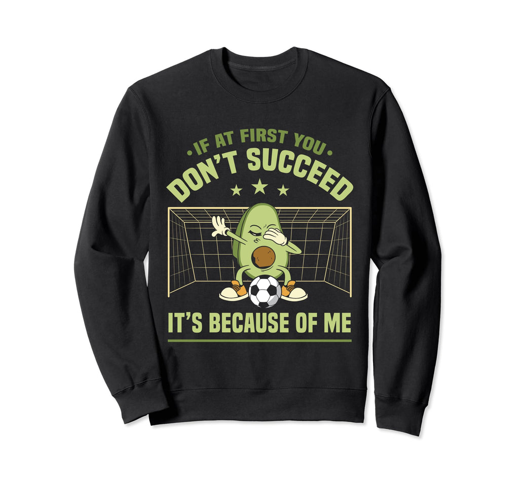 Soccer Goalie If First You Dont Succeed Sweatshirt - Trendy Graphic Unisex