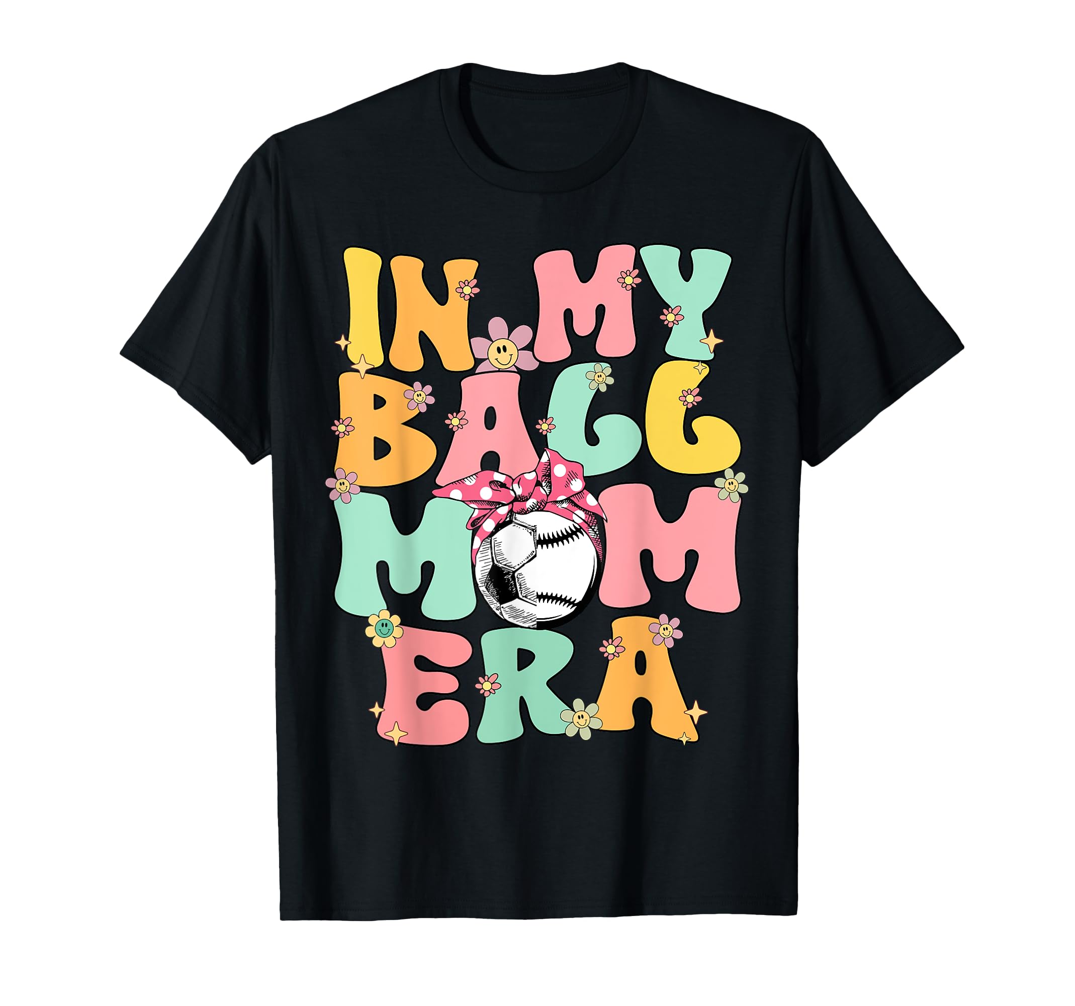 My Ball Mom Era Baseball Soccer Mom T-Shirt - Novelty Apparel for Adults