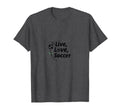 Live Love Soccer Womens Sports Passion T-Shirt - Minimalist Print Unisex