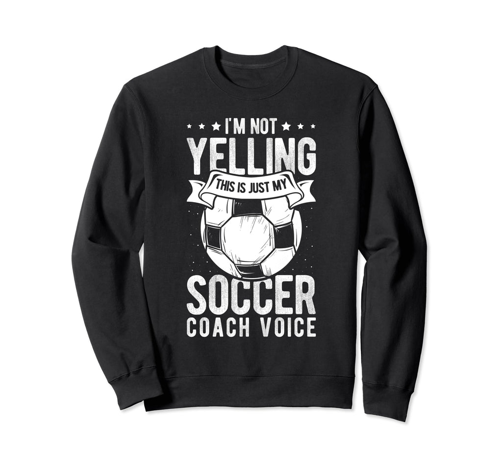 I Not Yelling This Is Just My Sweatshirt - Fun Novelty Design for Adults
