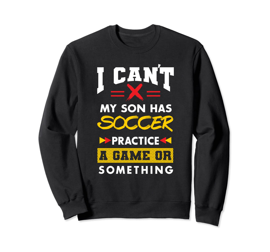 Son Has Soccer Practice Funny Parents Sweatshirt - Graphic Print Men Women