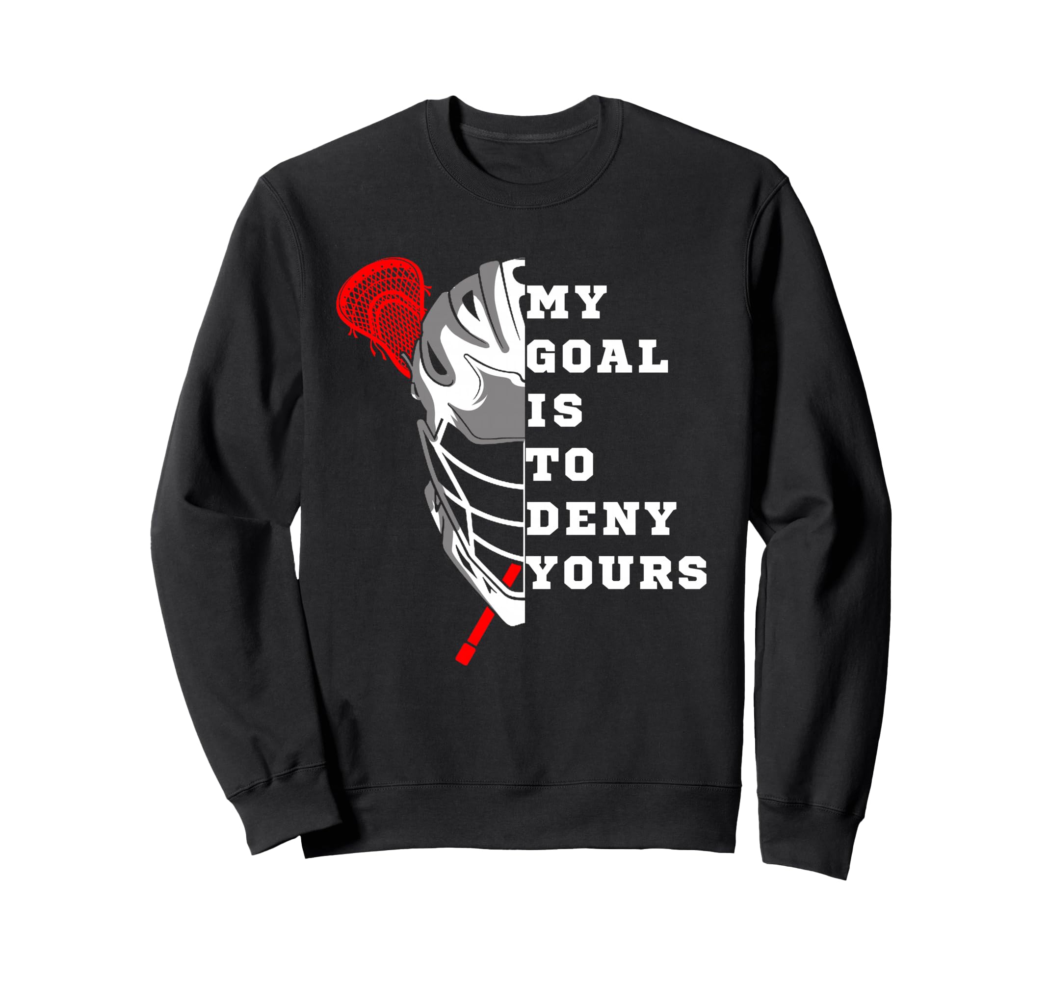 Lacrosse My Goal Is To Deny Yours Sweatshirt - Streetwear Style for Adults