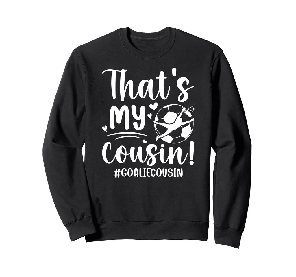 My Cousin Soccer Goalie Cousin Sweatshirt - Streetwear Style for Adults