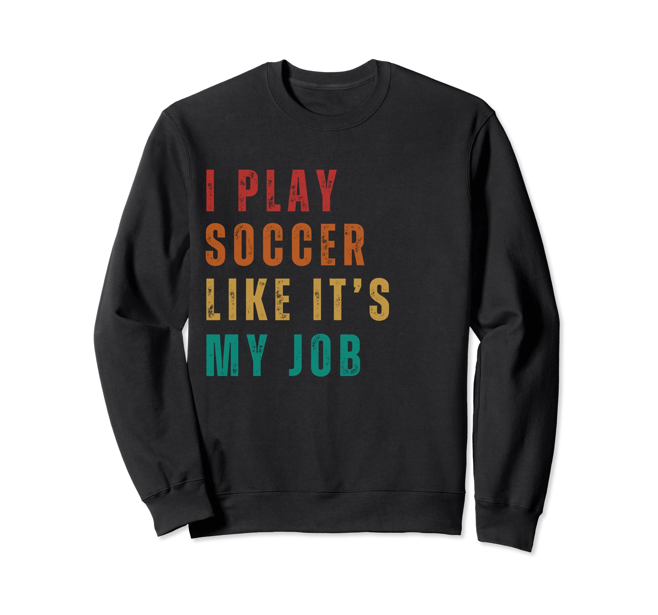 Funny I Play Soccer Like Its My Job Sweatshirt - Aesthetic Graphic Unisex