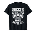 Soccer Dreams Never Die Soccer Ball T-Shirt - Streetwear Style Unisex
