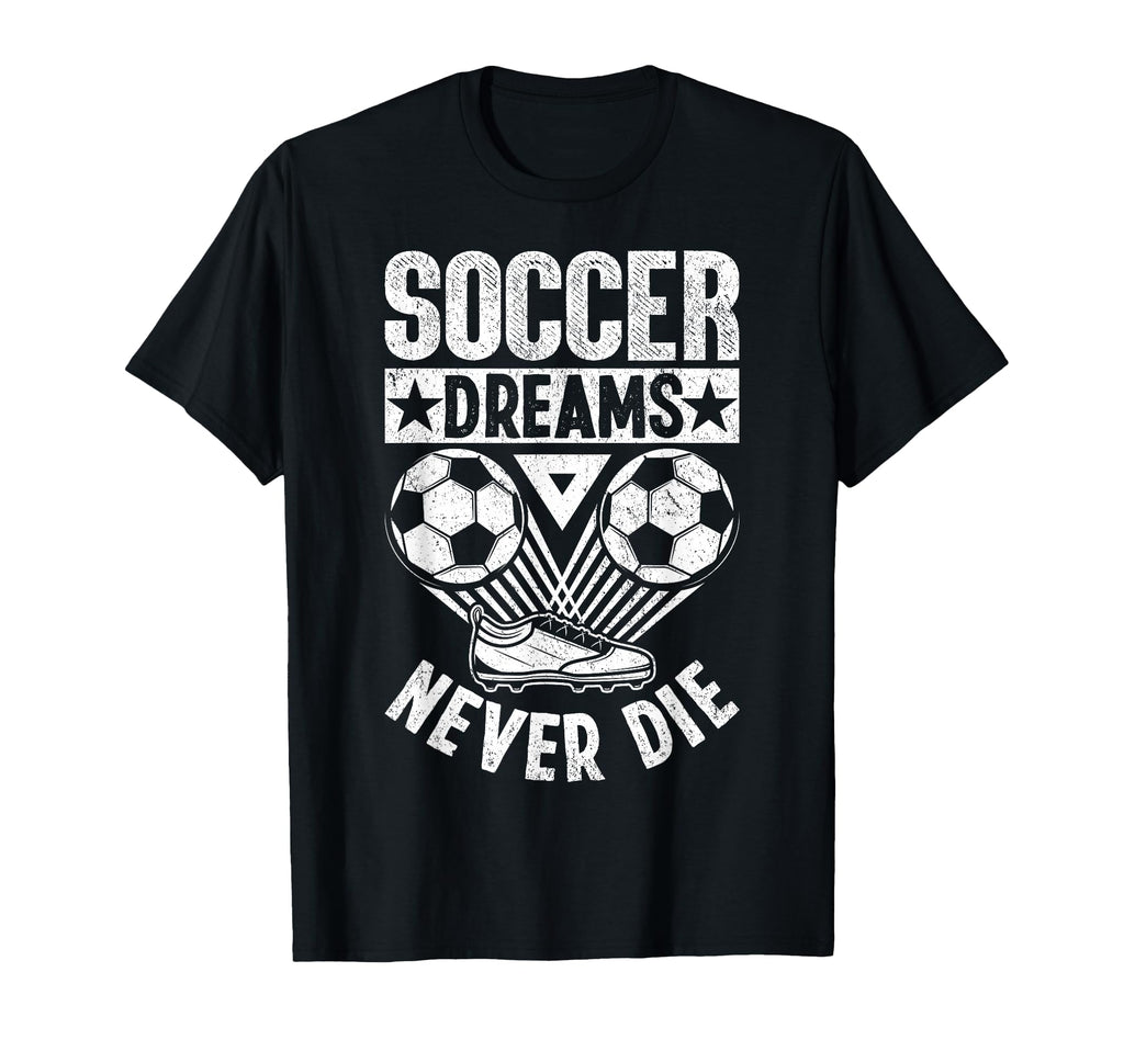 Soccer Dreams Never Die Soccer Ball T-Shirt - Streetwear Style Men Women